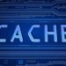Cache (Önbellek) Nedir, Ne İşe Yarar